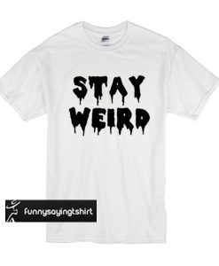 Stay Weird Trending t shirt