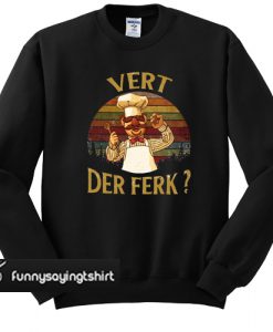 Swedish Chef vert der ferk sunset sweatshirt