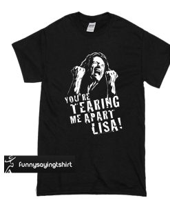 Tommy Wiseau The Room Youre Tearing t shirt