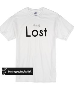 Totally Lost t shirt