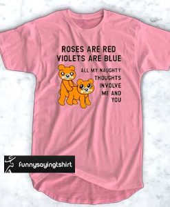 Valentine roses are red violets are blue all my naughty thought involve me and you t shirt