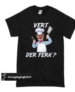 Vert Der Ferk Chef Knife Trending t shirt