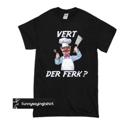 Vert Der Ferk Chef Knife Trending t shirt