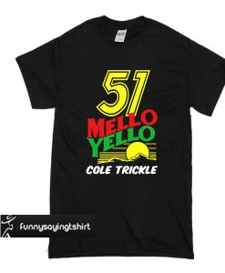 51 Mello Yello Cole Trickle t shirt