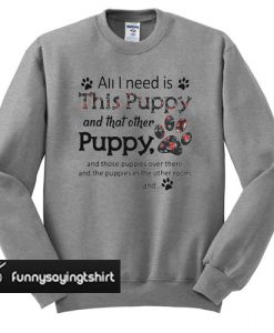 All I need is this Puppy and that other puppy and those sweatshirt