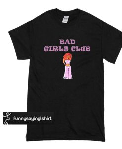 Bad Girl Club t shirt