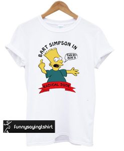 Bart Simpson In Fuck Off Dude's Radical Dude T-Shirt