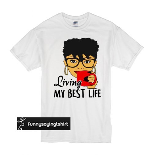 Black Queen living my best life t shirt