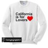 California Is For Lovers Sweatshirt