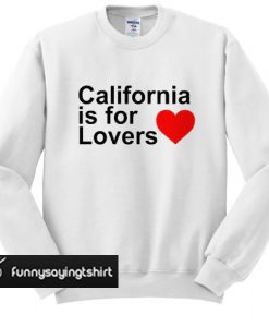 California Is For Lovers Sweatshirt