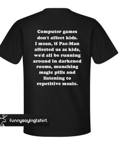 Computer Games Don't Affect Kids T-Shirt