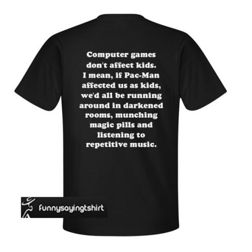 Computer Games Don't Affect Kids T-Shirt