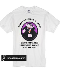 Count von Count - Today's number is zero zero kids are listen to me ah ah ah t shirt