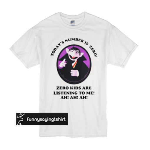 Count von Count - Today's number is zero zero kids are listen to me ah ah ah t shirt