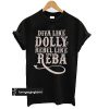 Diva Like Dolly Rebel Like Reba T shirt