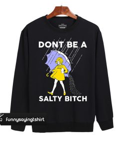 Don't Be A Salty Bitch Sweatshirt