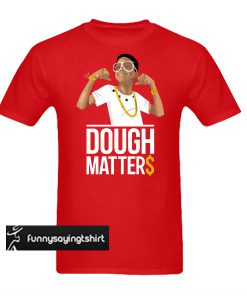 Dough Matter Red T-shirt