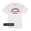 Everything Sucks t shirt