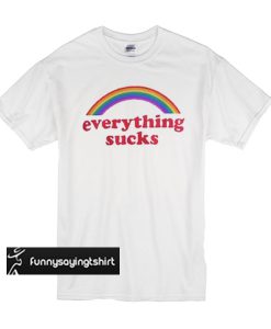 Everything Sucks t shirt