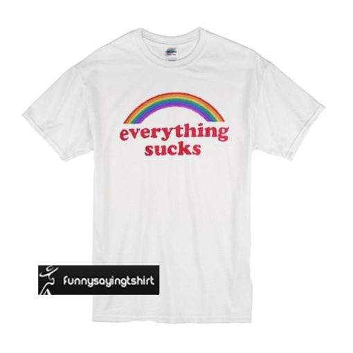 Everything Sucks t shirt