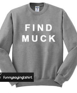 Find Muck Sweatshirt