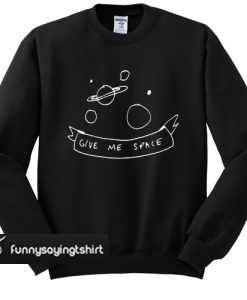 Give Me Space Sweatshirt
