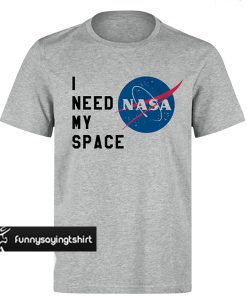 I Need my space Nasa T-shirt