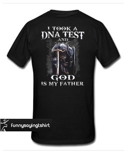 I Took DNA Test And God Is My Father t shirt