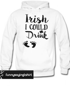 Irish I could drink hoodie