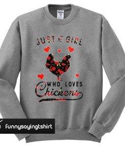 Just a girl who loves chickens sweatshirt