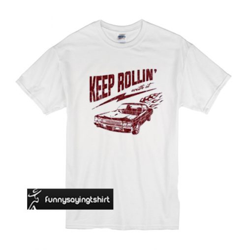 Keep Rollin' With It Vintage t shirt
