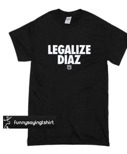 Legalize Diaz t shirt