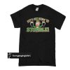 Lets Get Ready To Stumble t shirt