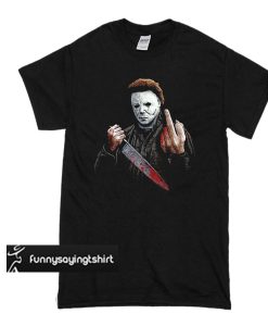 Michael Myers Halloween Middle Finger Horror Movie t shirt