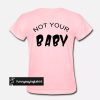 Not Your Baby back t shirt