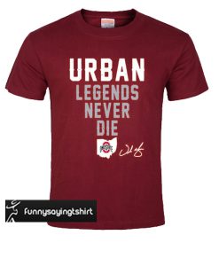 Ohio State urban legends never die T shirt