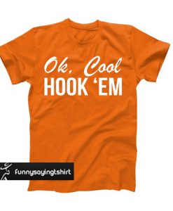 Ok Cool Hook Em T-Shirt