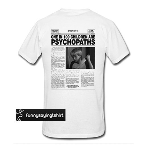 One In 100 Children Are Psychopaths t shirt back