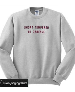 Short Tempered Be Careful sweatshirt