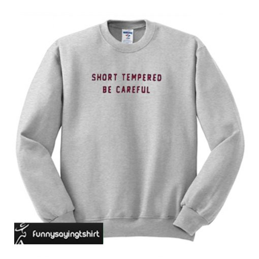 Short Tempered Be Careful sweatshirt