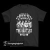 Some Of Us Grew Up Listening To The Beatles t shirt