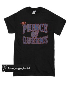 The Prince Of Queens t shirt