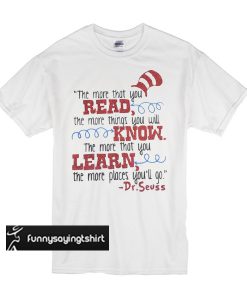 The more that you read the more things you will know t shirt