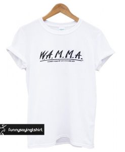 W.A.M.M.A. Women Against Men Making Art T-Shirt