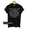 don't ask me about college or driver's licenses t shirt