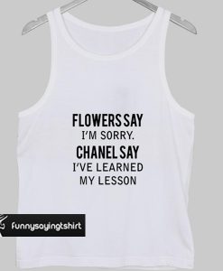 flower say i'm sorry tank top