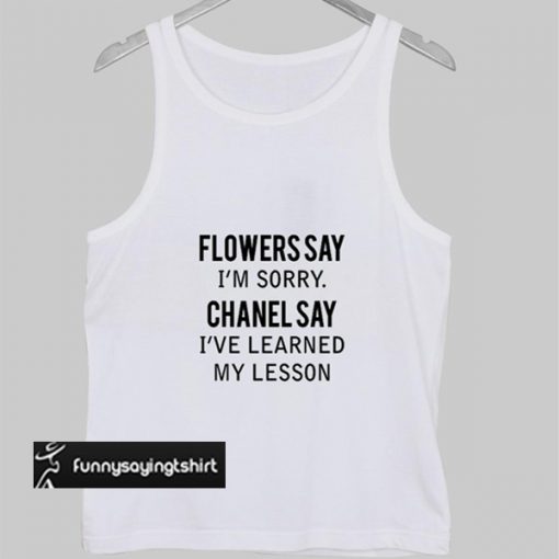 flower say i'm sorry tank top