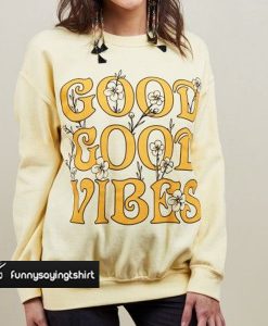 good good vibes sweatshirt