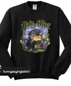 hairy otter sweatshirt