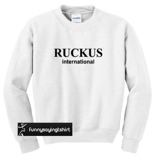 ruckus international sweatshirt